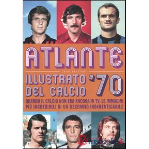 Atlante illustrato del calcio '70. Ediz. illustrata