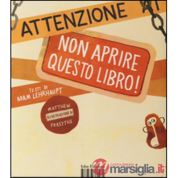 Attenzione: non aprire questo libro! Ediz. illustrata
