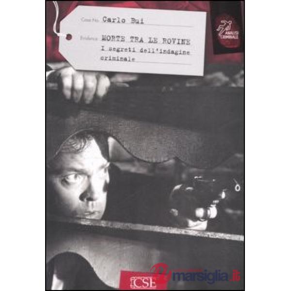 Morte tra le rovine. I segreti dell'indagine criminale
