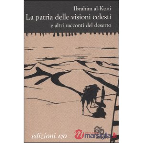 Patria delle visioni celesti e altri racconti del deserto (La)