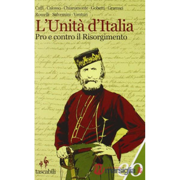 Unità d'Italia. Pro e contro il Risorgimento (L')