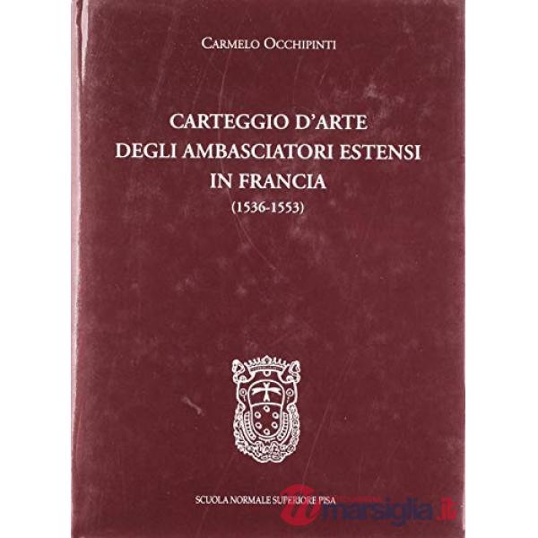 Carteggio d'arte degli ambasciatori estensi in Francia (1536-1553)