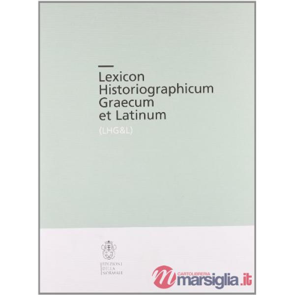 Lexicon Historiographicum Graecum et Latinum. Vol. 1: A-AK