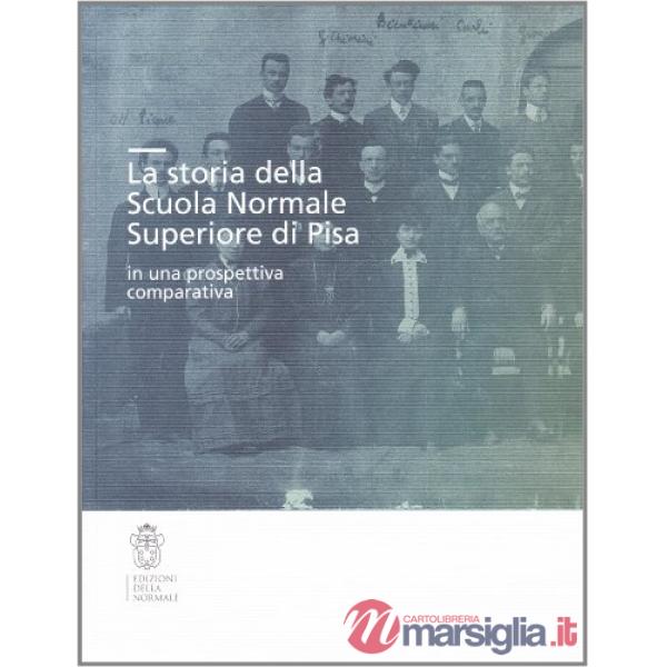 Storia della Scuola Normale Superiore di Pisa in una prospettiva comparativa (La)