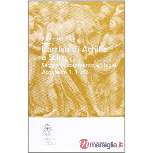 Arrivo di Achille a Sciro. Saggio di commento a Stazio. Achilleide, 1, 1-396 (L')