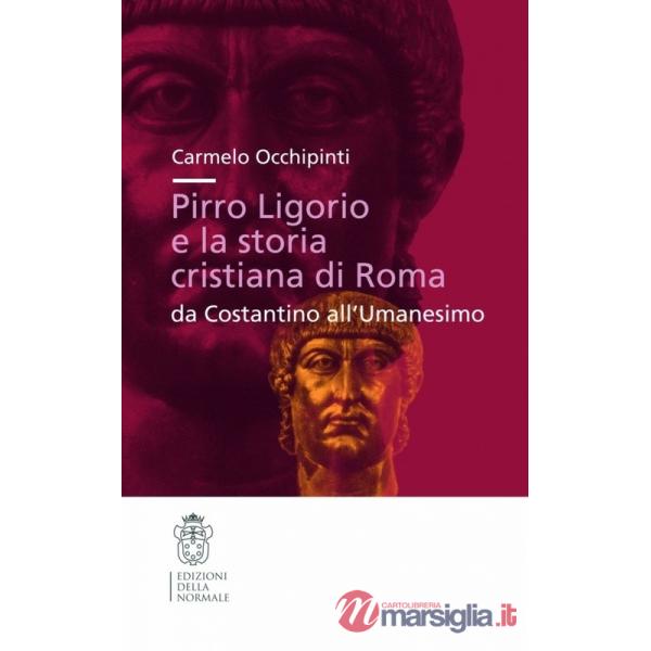 Pirro Ligorio e la storia cristiana di Roma. Da Costantino all'umanesino