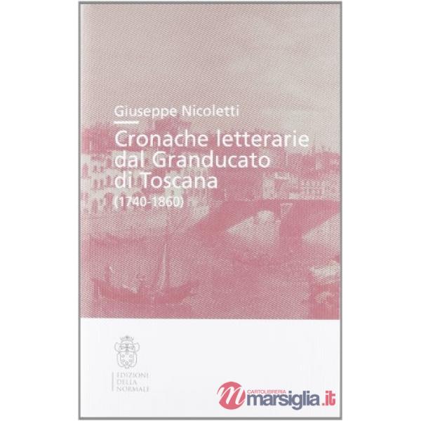 Cronache letterarie dal Granducato di Toscana (1740-1860)