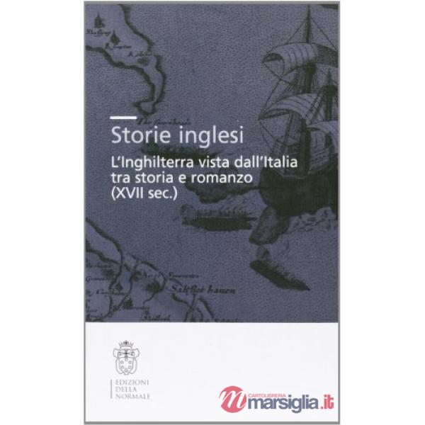 Storie inglesi. L'Inghilterra vista dall'Italia tra storia e romanzo (XVI-XVII secolo)