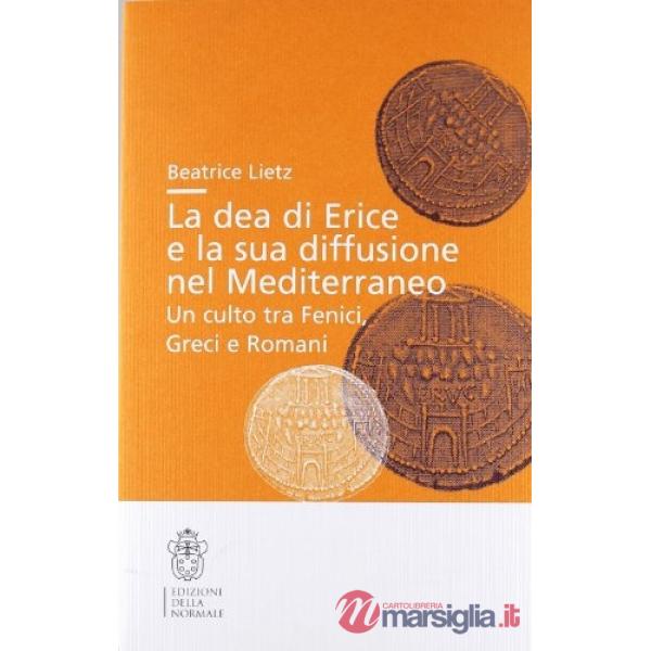 Dea di Erice e la sua diffusione mediterranea. Un culto tra fenici, greci e romani (La)