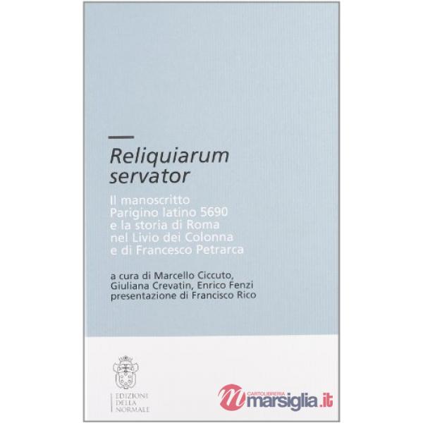 Reliquiarium servator. Il manoscritto parigino latino 5690 e la storia di Roma nel Livio dei Colonna e di Francesco Petrarca. Co