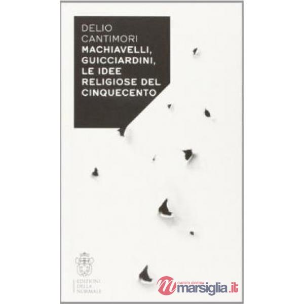 Machiavelli, Guicciardini, le idee religiose del Cinquecento