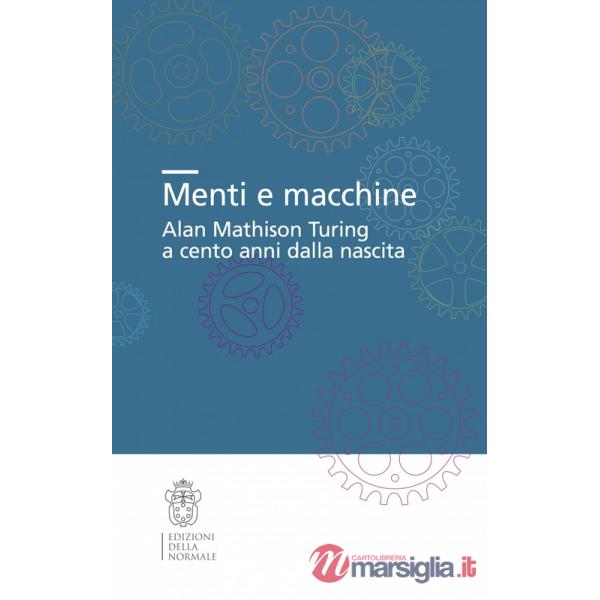 Menti e macchine. Alan Mathison Turing a cento anni dalla nascita