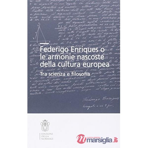 Federigo Enriques e le armonie nascoste della cultura europea. Tra scienza e filosofia