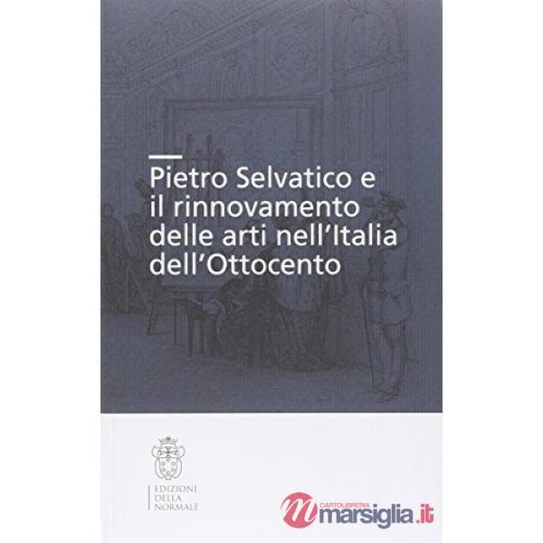 Pietro Selvatico e il rinnovamento delle arti nell'Italia dell'Ottocento
