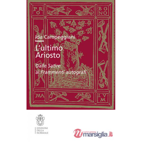 Ultimo Ariosto. Dalle Satire ai Frammenti autografi (L')