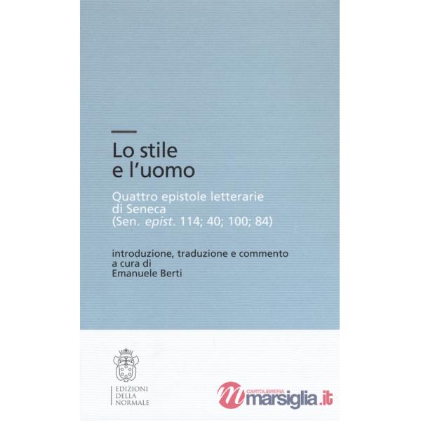 Stile e l'uomo. Quattro epistole letterarie di Seneca (Sen, epist. 114 40 100 84) (Lo)
