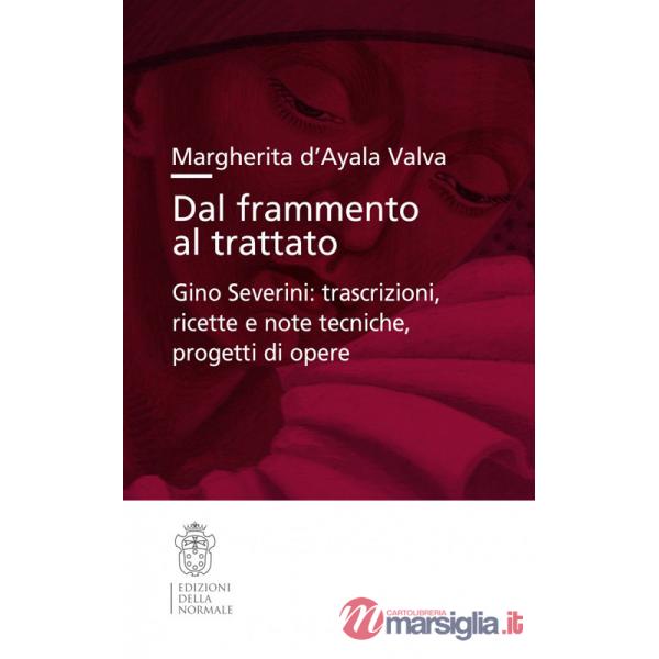 Dal frammento al trattato. Gino Severini: trascrizioni, ricette e note tecniche, progetti di opere