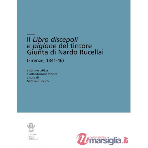Libro discepoli e pigione del tintore Giunta di Nardo Rucellai (Firenze, 1341-46). Ediz. critica (Il)