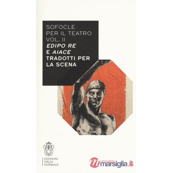 Sofocle per il teatro. Vol. 2: Edipo re e Aiace tradotti per la scena