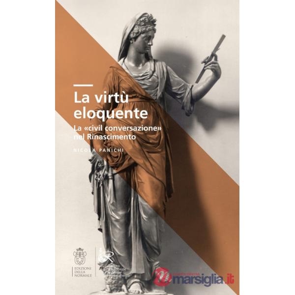 Virtù eloquente. La «civil conversazione» nel Rinascimento (La)