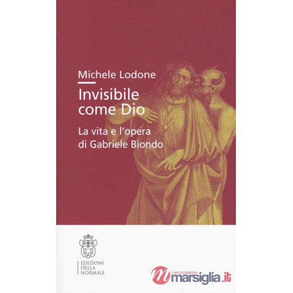 Invisibile come Dio. La vita e l'opera di Gabriele Biondo