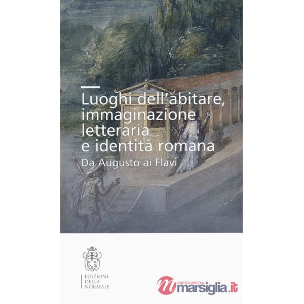 Luoghi dell'abitare, immaginazione letteraria e identità romana. Da Augusto ai Flavi