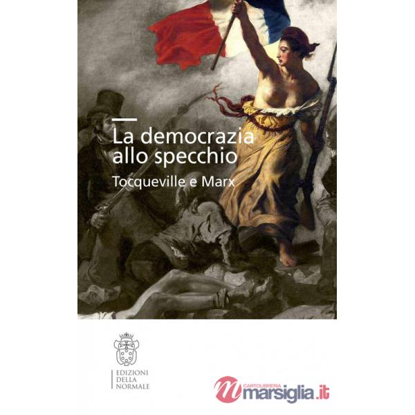 Democrazia allo specchio. Tocqueville e Marx (La)