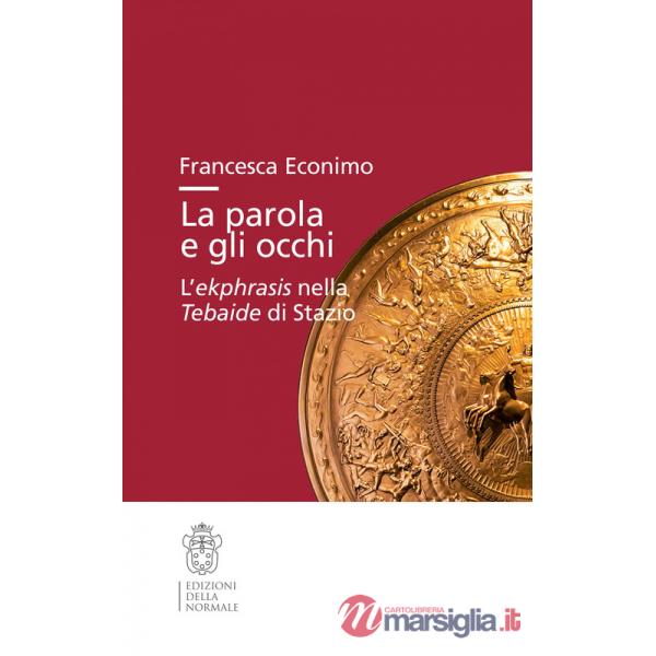 Parola e gli occhi. L'ekphrasis nella Tebaide di Stazio (La)