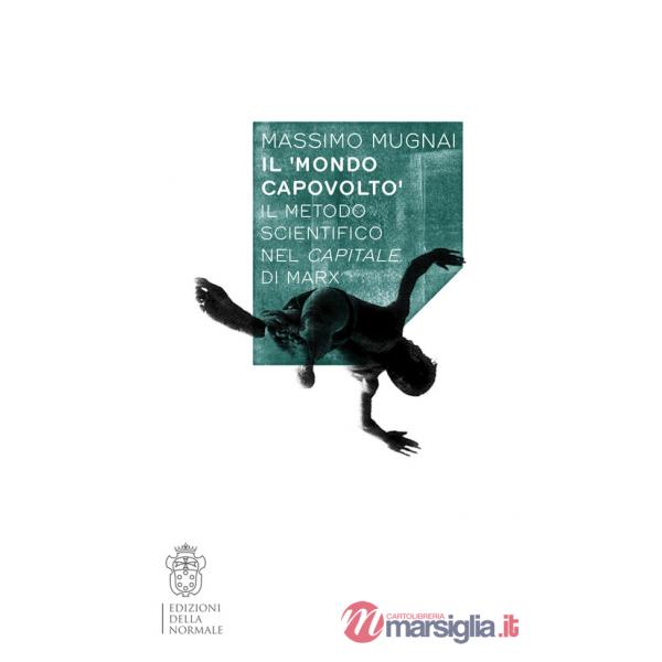 Mondo capovolto. Il metodo scientifico nel Capitale di Marx (Il)