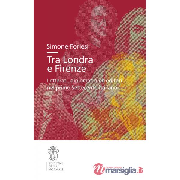 Tra Londra e Firenze. Letterati, diplomatici ed editori nel primo Settecento italiano