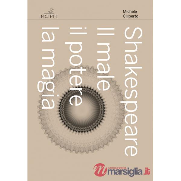 Shakespeare. Il male, il potere, la magia