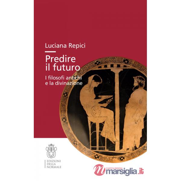 Predire il futuro. I filosofi antichi e la divinazione