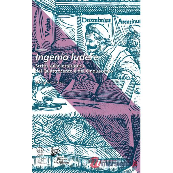 Ingenio ludere. Scritti sulla letteratura del Quattrocento e del Cinquecento
