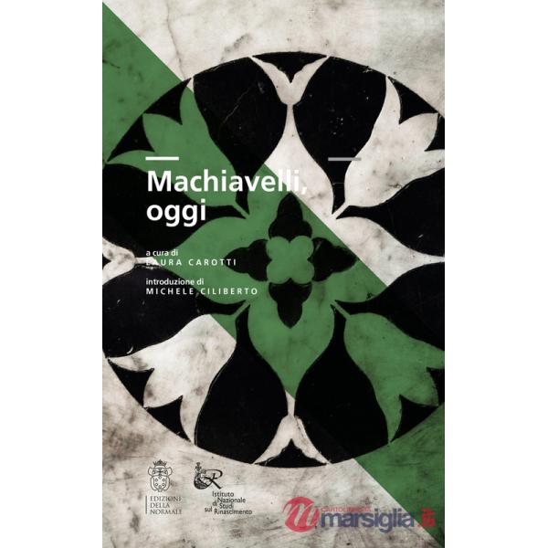 Machiavelli, oggi. Atti del Convegno di studi