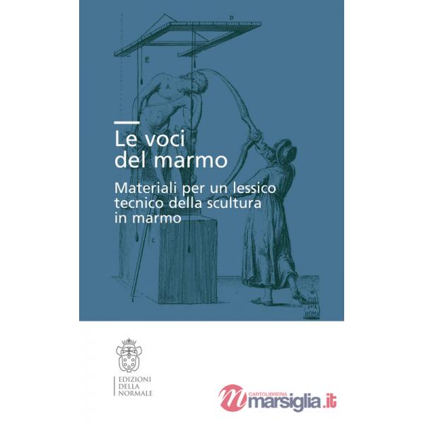 Voci del marmo. Materiali per un lessico tecnico della scultura in marmo (Le)