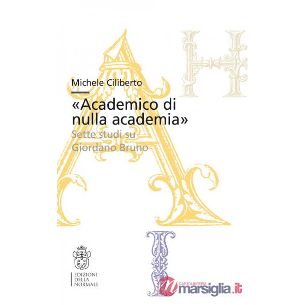 «Academico di nulla academia». Sette studi su Giordano Bruno