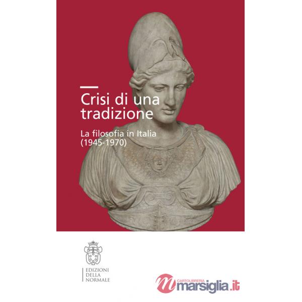 Crisi di una tradizione. La filosofia in Italia (1945-1970)