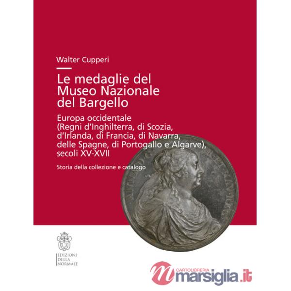 Medaglie del Museo Nazionale del Bargello. Europa occidentale (Regni di Inghilterra, Scozia, Irlanda...) (Le)