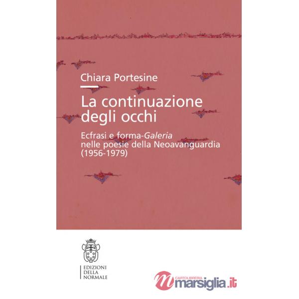 Continuazione degli occhi. Ecfrasi e forma-Galeria nelle poesie della Neoavanguardia (1956-1979) (La)