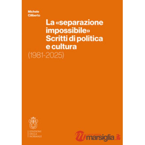 «separazione impossibile». Scritti di politica e cultura. 1981-2025 (La)