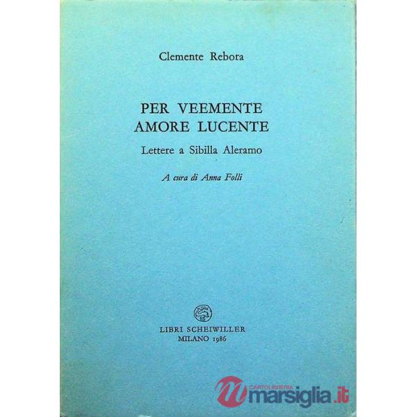 Per veemente amore lucente. Lettere a Sibilla Aleramo