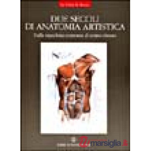 Due secoli di anatomia artistica. Dalla macchina corporea al corpo vissuto