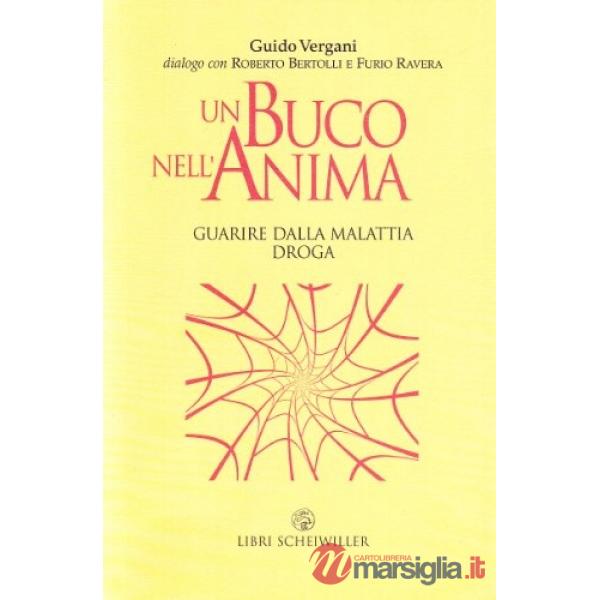 Buco nell'anima. Guarire dalla malattia droga (Un)