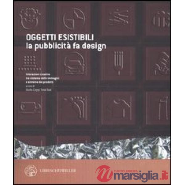 Oggetti esistibili. La pubblicità fa design. Catalogo della mostra (Milano, 30 n
