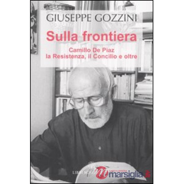 Sulla frontiera. Camillo de Piaz, la Resistenza, il Concilio e oltre