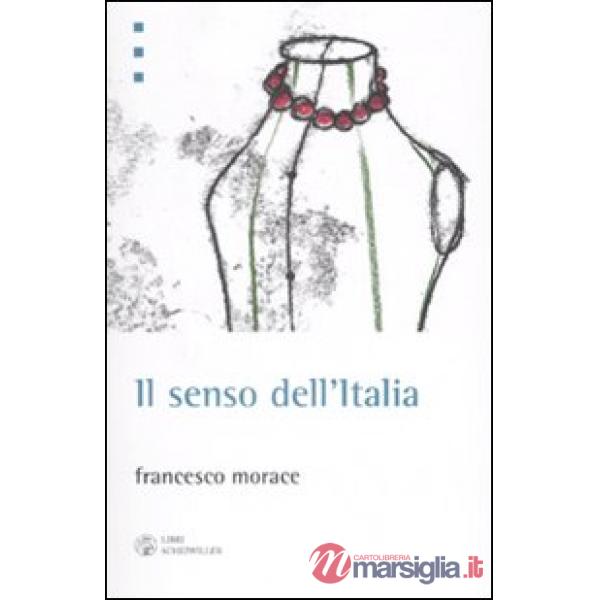 Senso dell'Italia. Istruzioni per il terzo miracolo italiano (Il)