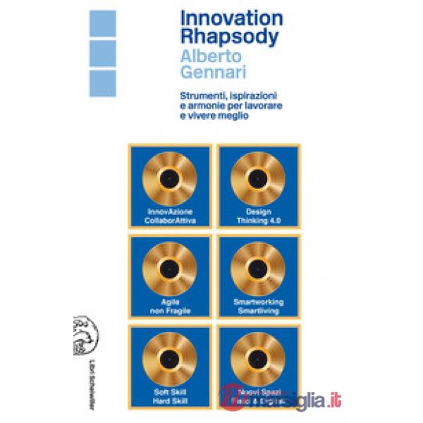 Innovation rhapsody. Strumenti, ispirazioni e armonie per lavorare e vivere meglio