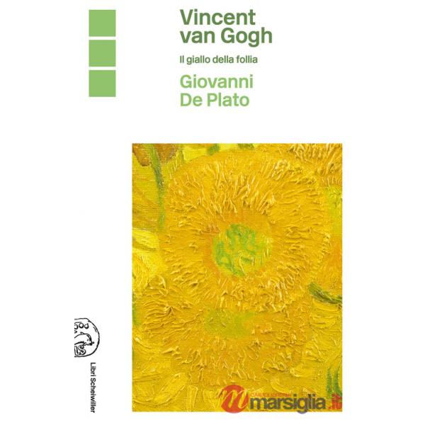 Vincent Van Gogh. Il giallo della follia