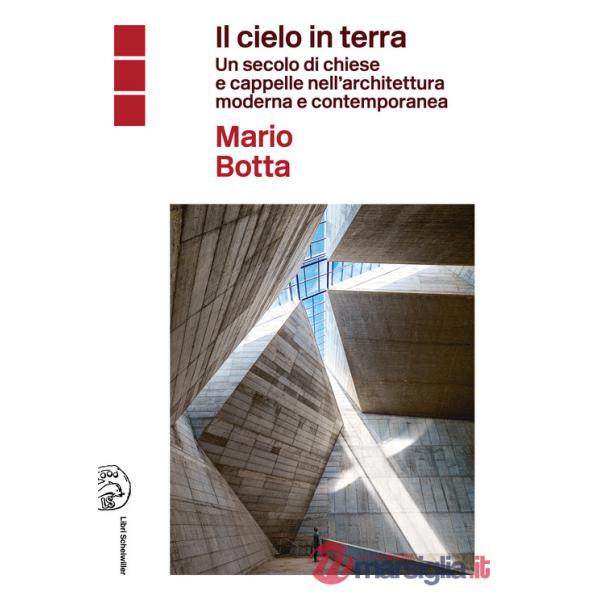 Cielo in terra. Un secolo di chiese e cappelle nell'architettura moderna e contemporanea (Il)