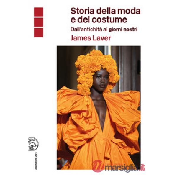 Storia della moda e del costume. Dall'antichità ai nostri giorni